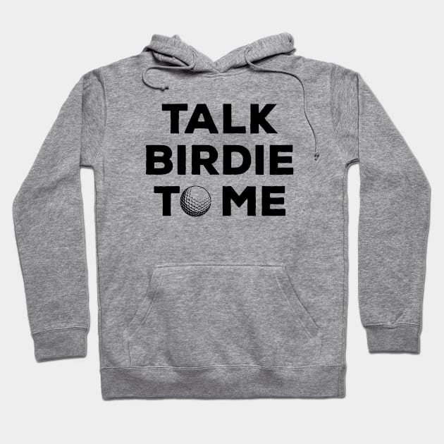 Talk Birdie To Me - Funny Golf Hoodie by thriftjd